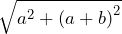 \sqrt{a^2+\left(a+b\right)^2}