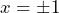 x=\pm1