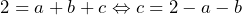 2=a+b+c\Leftrightarrow c=2-a-b