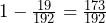 1-\frac{19}{192}=\frac{173}{192}