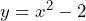 y=x^2-2